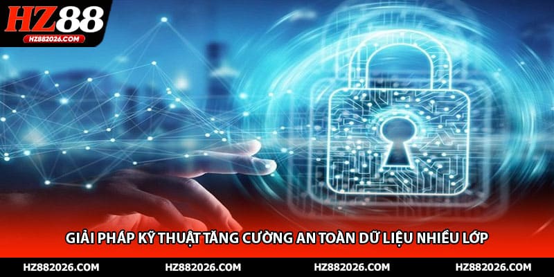 Giải pháp kỹ thuật tăng cường an toàn dữ liệu nhiều lớp